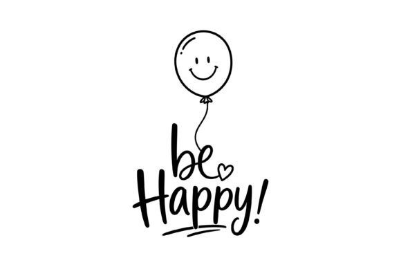 Be Happy Positive Motivational Quote SVG Graphics for T-Shirt Designs