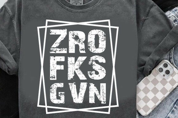 Funny Sarcastic Quote SVG, Zero F cks for Graphics and T-Shirt Designs