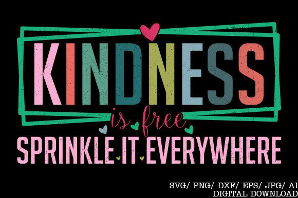 Kindness is Free PNG, Positive Quote SVG Graphics for T-Shirt Designs