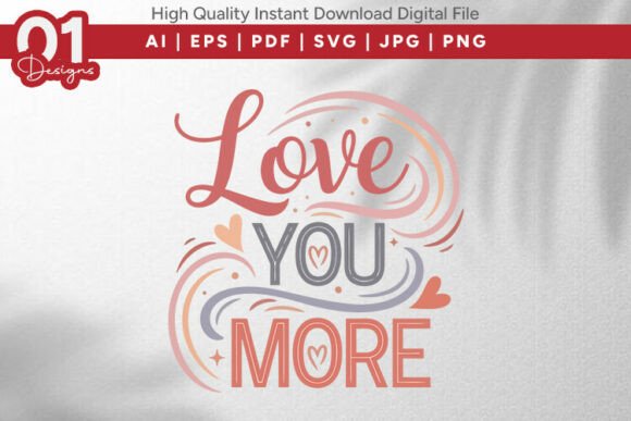 Love You More Valentine Quote SVG Graphics for T-Shirt Designs