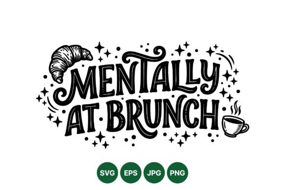 Mentally at Brunch Quote SVG for Graphics and Illustrations
