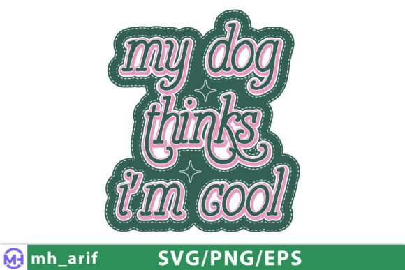 My Dog Thinks I'm Cool Funny Quote SVG: Graphics & T-Shirt Designs Review