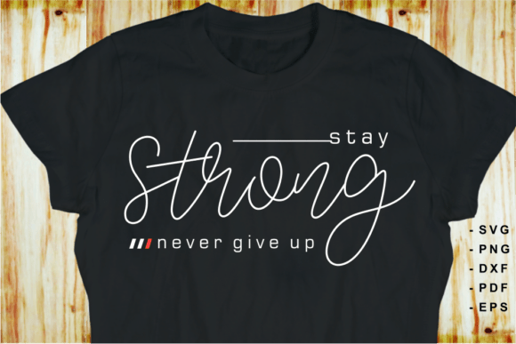 Stay Strong Motivational Quote SVG Shirt: A Review for Graphics and T-Shirt Designs