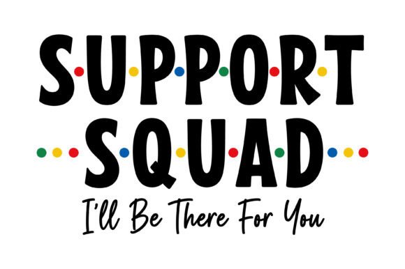 Support Squad Friends Quote SVG Graphics for T-Shirt Designs