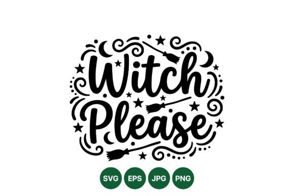 Witch Please Halloween Quote Svg: Graphics & Illustrations Review